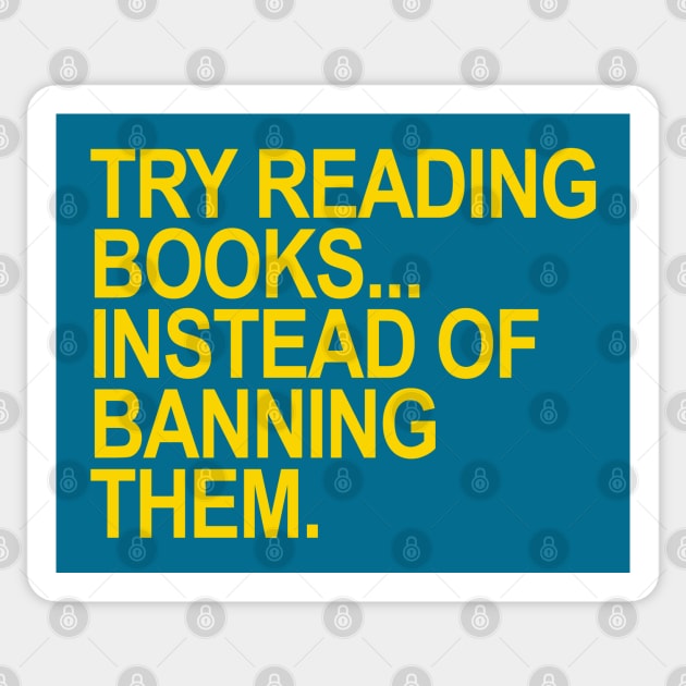 Try reading books... instead of banning them (YELLOW) Sticker by skittlemypony